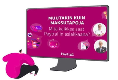 Webinaari: Muutakin kuin maksutapoja - mitä kaikkea saat Paytrailin asiakkaana? 